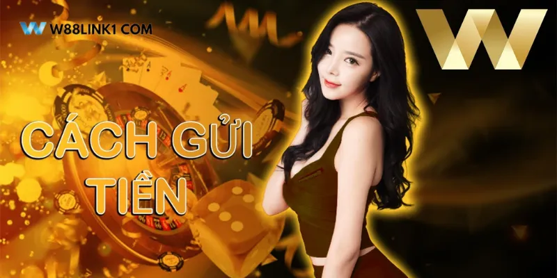 Tìm hiểu cách nạp tiền W88 với từng phương thức